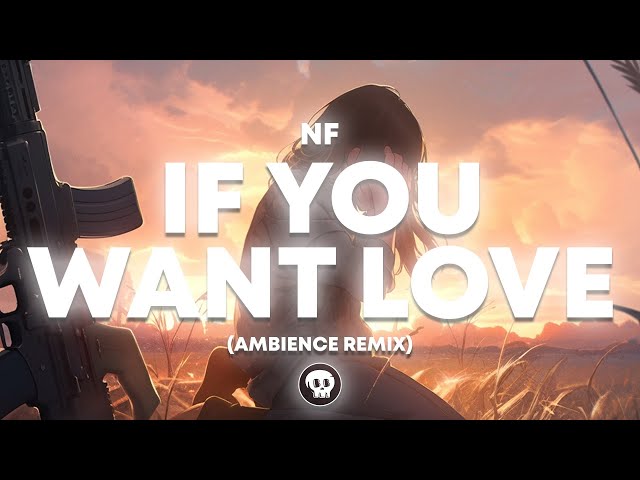 NF - If You Want Love (AMBIENCE Remix)
