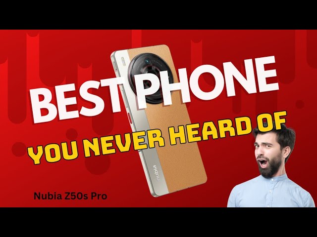 Is this the best Phone You Never Heard Of?  Nubia Z50s Pro
