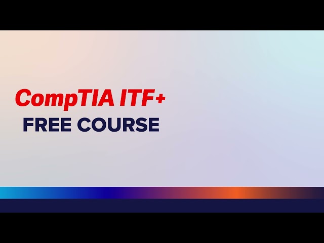 Into   CompTIA ITF+ Free Full Course