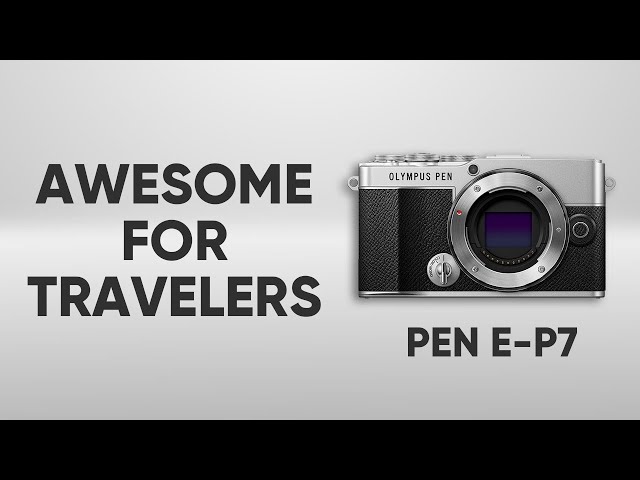 Olympus Pen E-P7 - Why Good for Travelers!