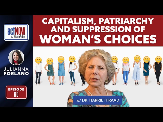 actNOW with Julianna Forlano: Capitalism and Suppression Of Woman’s Choices w/ Dr Harriet Fraad!