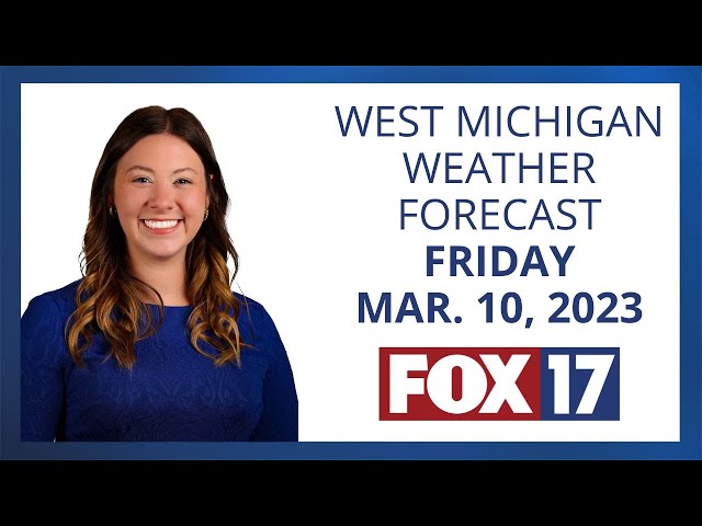 West Michigan Weather Forecast March 10, 2023
