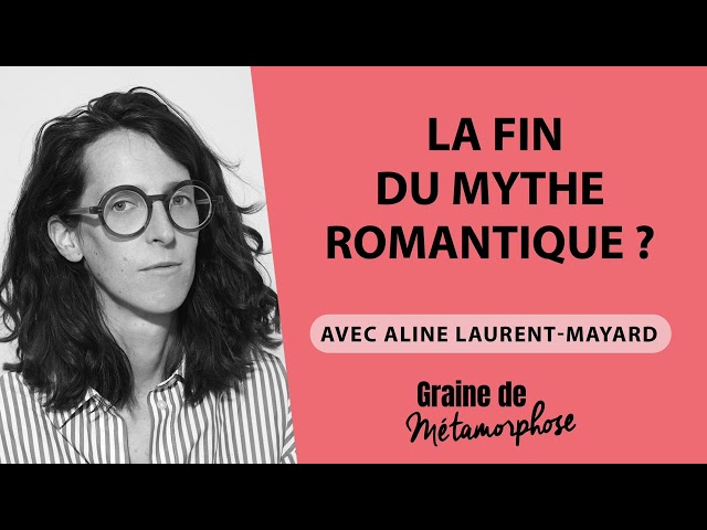 #84 Aline Laurent-Mayard : La fin du mythe romantique ?