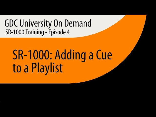 4.  GDC SR-1000 Training - Adding a Cue to a Playlist