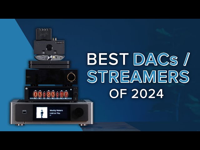 Audio Advice's Best DACs / Streamers of 2024! Chord, iFi, Eversolo, HiFi Rose, Naim, NAD