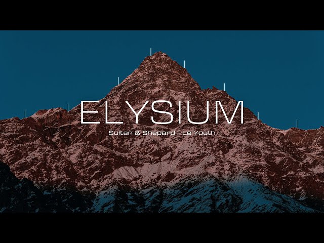 Elysium | Sultan & Shepard - Le Youth - Mix Collection