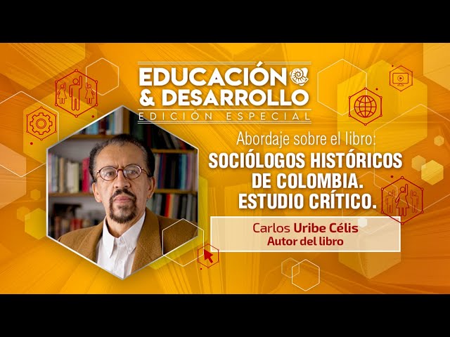 Educación y Desarrollo :  Abordaje sobre el libro SOCIÓLOGOS HISTÓRICOS DE COLOMBIA ESTUDIO CRÍTICO.