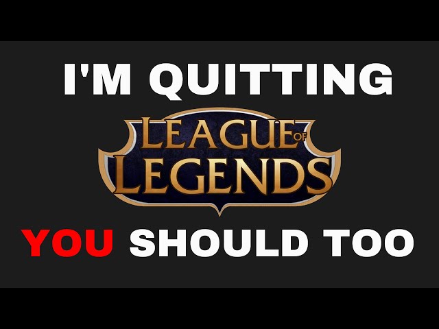 I'm Quitting League And You Should Too