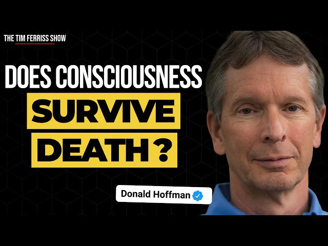 Does Consciousness Survive Death? | Prof. Donald Hoffman | The Tim Ferriss Show