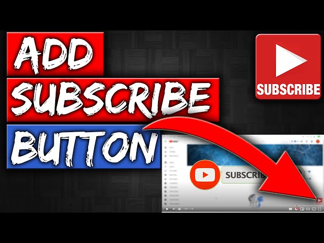 How To Add A Subscribe Button To Your Videos
