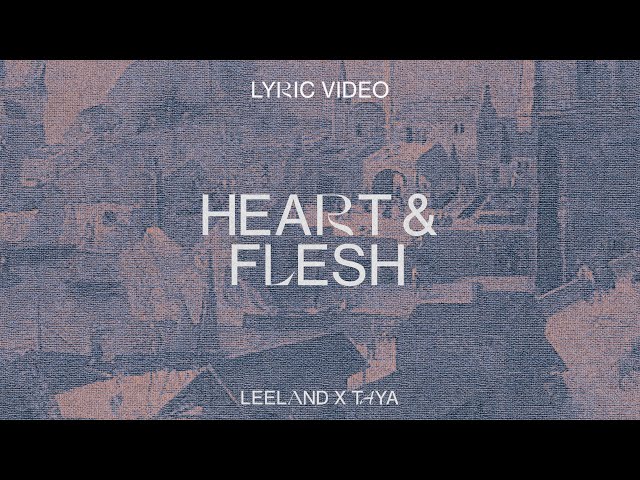 Leeland & TAYA - Heart & Flesh (Official Lyric Video)