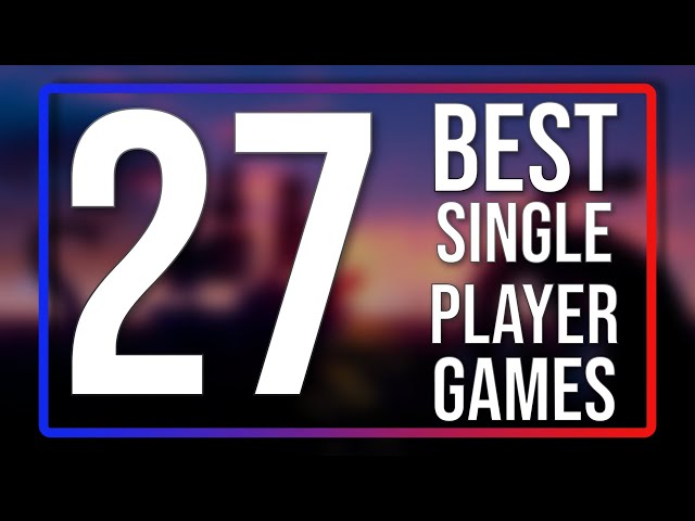 Top 27 BEST Single Player Games