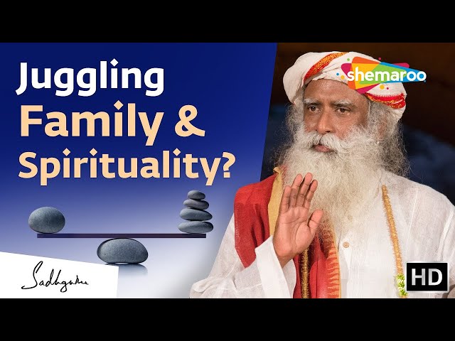 The Best Way To Juggle Family & Spirituality - Sadhguru