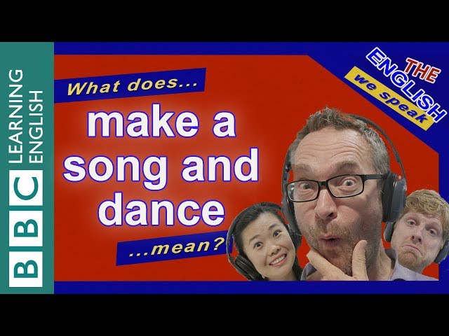 What does 'make a song and dance (about something)' mean?