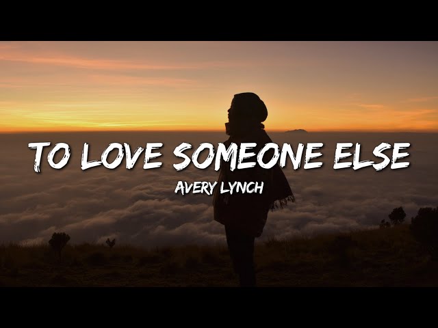 Avery Lynch - To Love Someone Else (Lyrics)