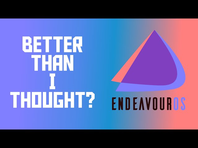 Revisiting EndeavourOS: It's Not So Bad