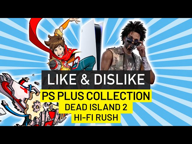 Like & Dislike: cierre de PS Plus Collection, Dead Island 2, Hi-Fi Rush, Theathrhythm Final Bar...