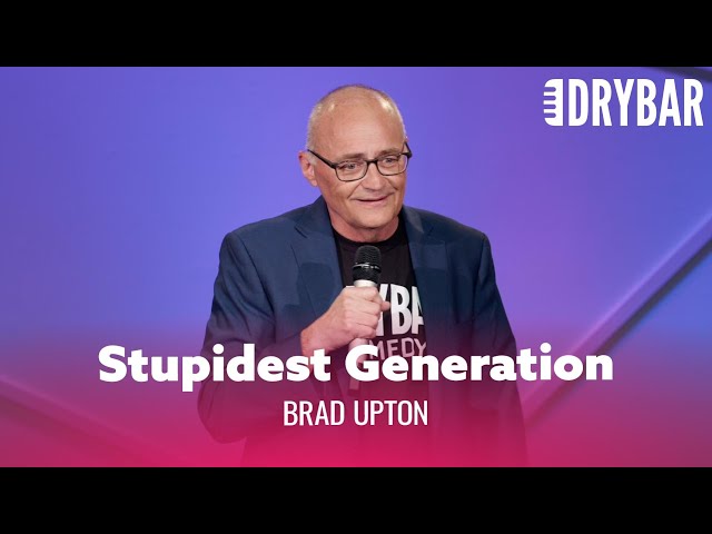Millennials Are Still The Stupidest Generation. Brad Upton