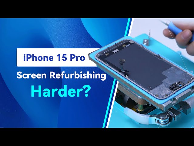 iPhone 15 Pro Screen Refurbishing - Harder than before?