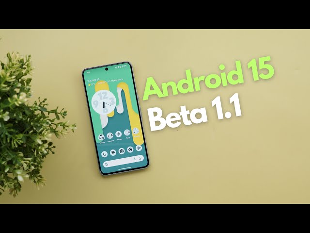 Android 15 Beta 1.1 Is Out - A Critical Bug Fix