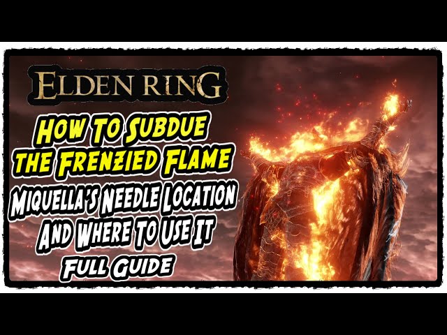 How to Subdue the Frenzied Flame Ending in Elden Ring Miquella's Needle Location and Where to Use It