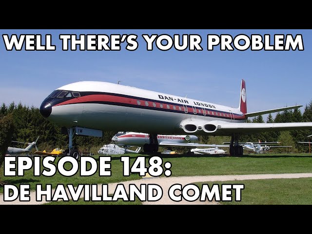 Well There's Your Problem | Episode 148: De Havilland Comet