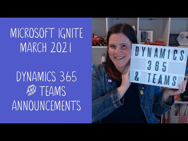 Microsoft Ignite 2021: Dynamics 365 and Teams Integration Announcements Summary