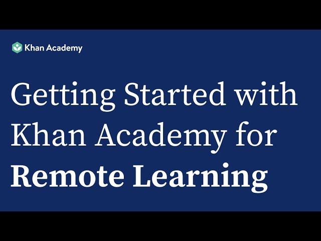 Getting Started with Khan Academy for Remote Learning