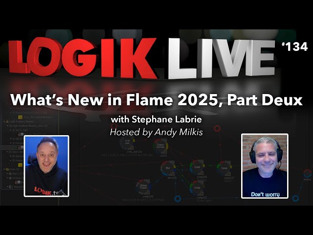 Logik Live #134: What's New in Flame 2025, Part Deux