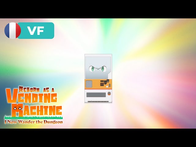 Réincarné... en distributeur automatique | Reborn as a Vending Machine [VF]