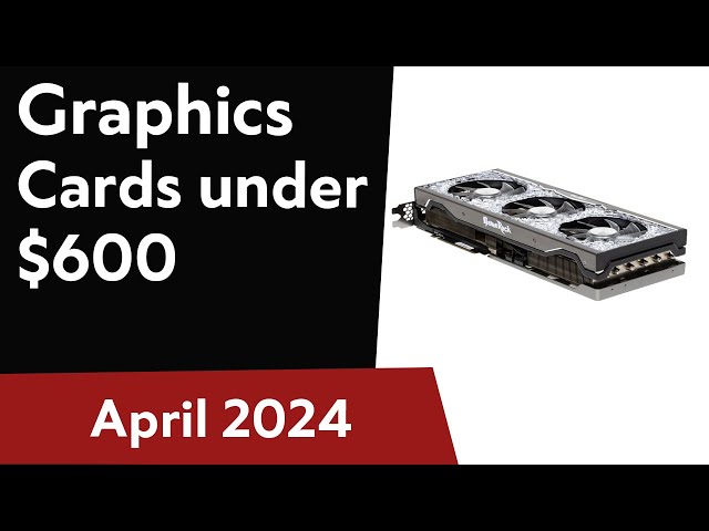 TOP-6. Best Graphics Cards under $600. April 2024