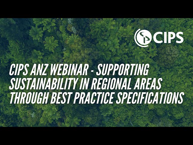 CIPS ANZ Webinar - Supporting Sustainability in Regional Areas through Best Practice Specifications