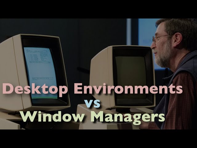 Desktop Environments vs Window Managers