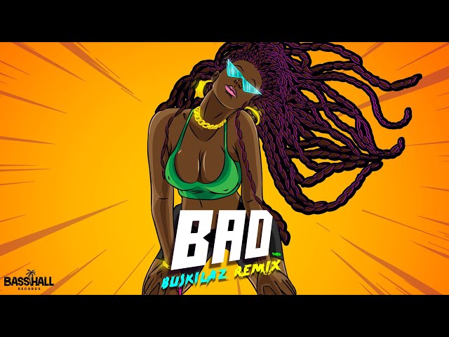 Blaiz Fayah & Tribal Kush - Bad (Buskilaz Remix)
