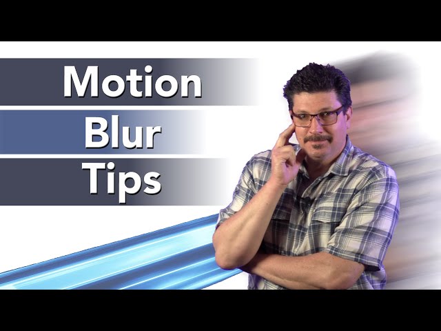 Motion Blur Photo and Video Tips