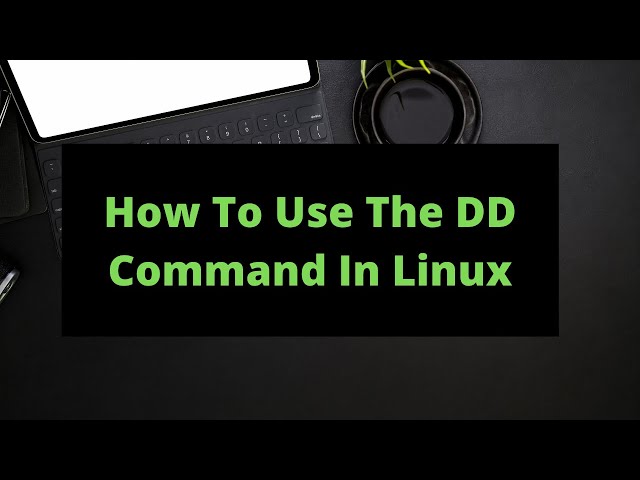 How To Use The DD Command in Linux