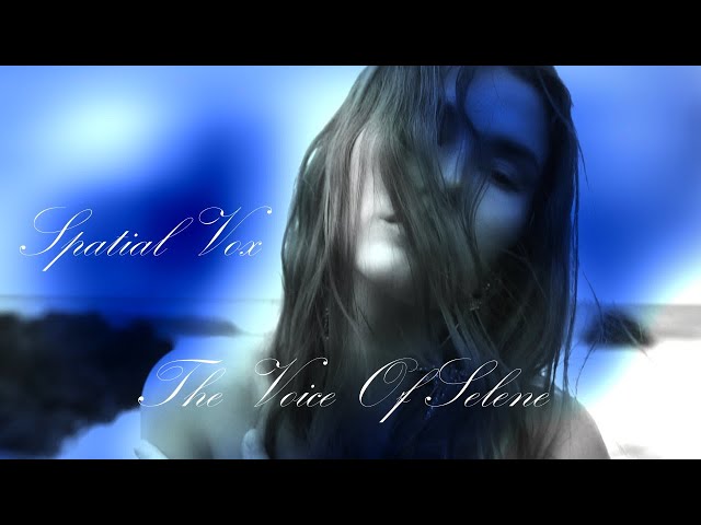 Spatial Vox - The Voice of Selene (Long Version)