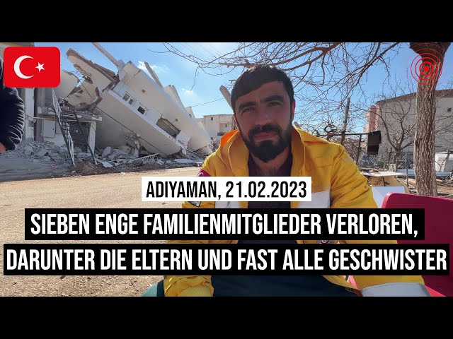 21.02.2023 #Adıyaman 7 enge Familienmitglieder verloren, darunter die Eltern & fast alle Geschwister