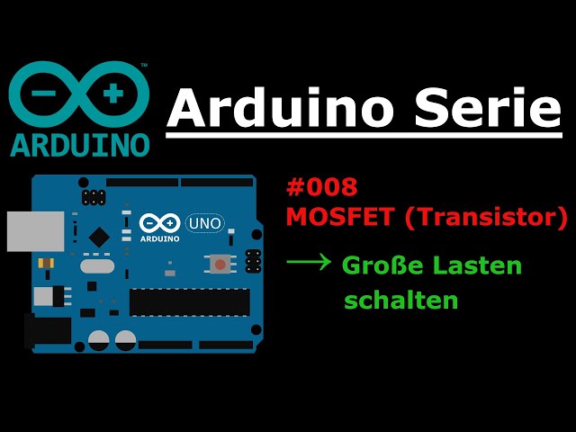 Arduino Serie - #008 Mit MOSFET große Lasten schalten 🔥