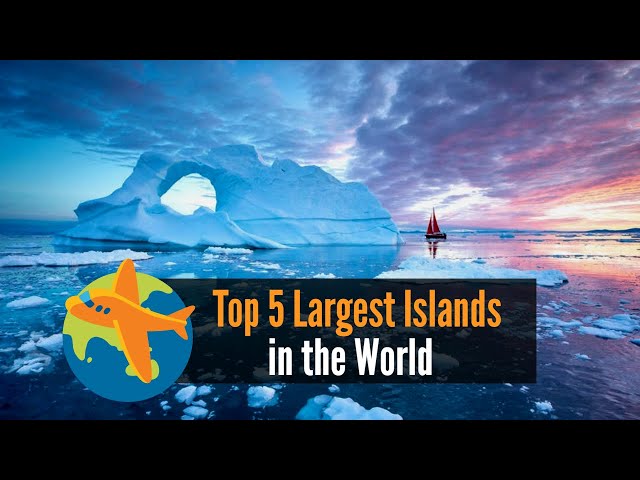 Top 5 Largest Island in the World