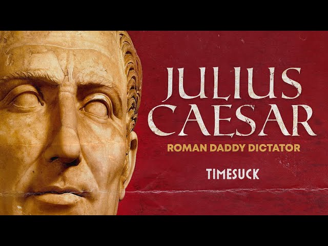 Timesuck Podcast | Julius Caesar: Roman Daddy Dictator
