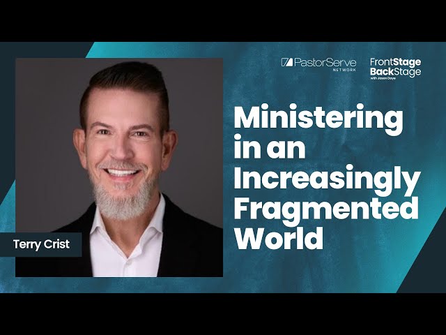 Ministering in an Increasingly Fragmented World - Terry Crist - 97 - FrontStage BackStage