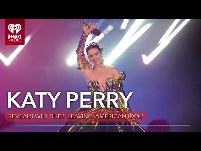 Katy Perry Reveals Why She's Leaving 'American Idol' | Fast Facts