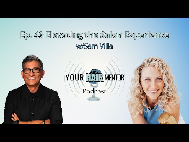 Your Hair Mentor Podcast: Elevating the Salon Experience with Sam Villa
