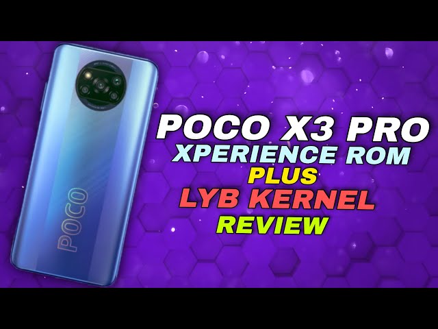 🔥🔥 POCO X3 PRO AMAZING ROM + KERNEL COMBO | Xperience Rom With Lyb Personal | Complete Review 🔥🔥