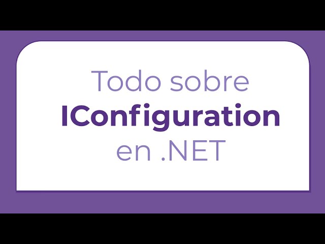 Importar configuración correctamente a nuestras aplicaciones | Iconfiguration en .NET