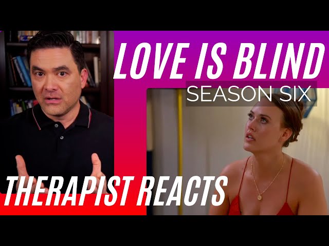 Love Is Blind - (Borderline Abuse Chapter 7) - Season 6 #59 - Therapist Reacts