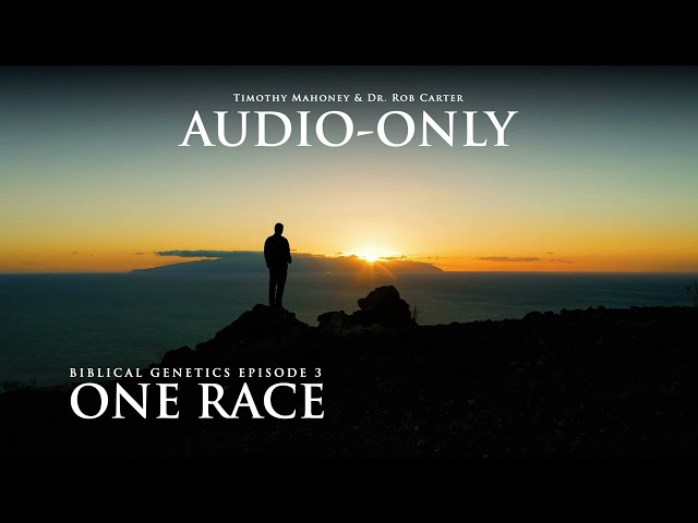 AUDIO ONLY: Biblical Genetics with Dr. Rob Carter - One Race (Episode 3 of 4)