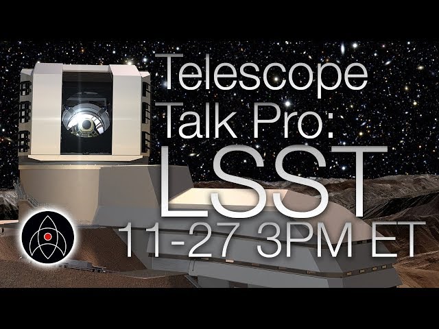 Telescope Talk Pro: Large Synoptic Survey Telescope