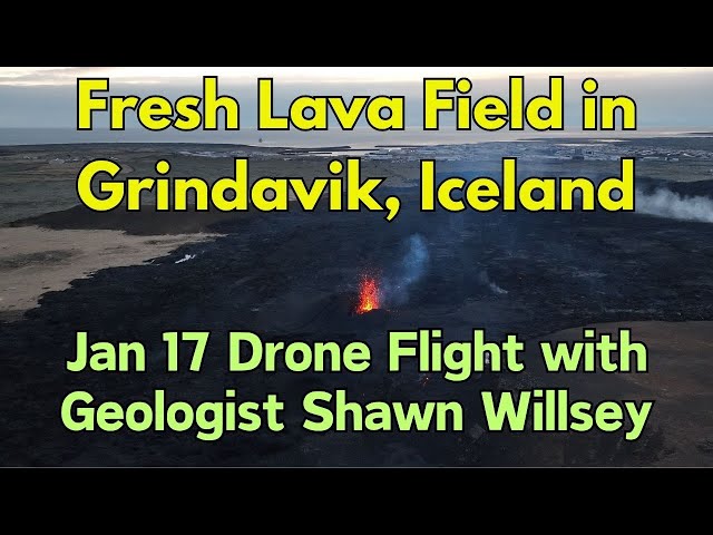 Grindavik, Iceland Lava Field: Jan 17 Livestream and Drone Flight with Geologist Shawn Willsey